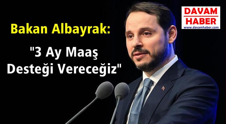 Bakan Albayrak, "3 Ay Maaş Desteği Vereceğiz"