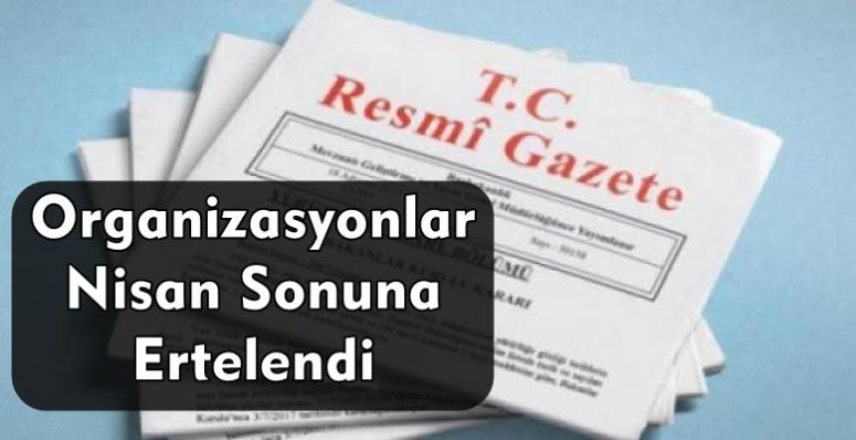 Organizasyonlar Nisan Sonuna Ertelendi