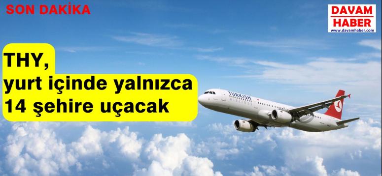 THY, yurt içinde yalnızca 14 şehre uçacak