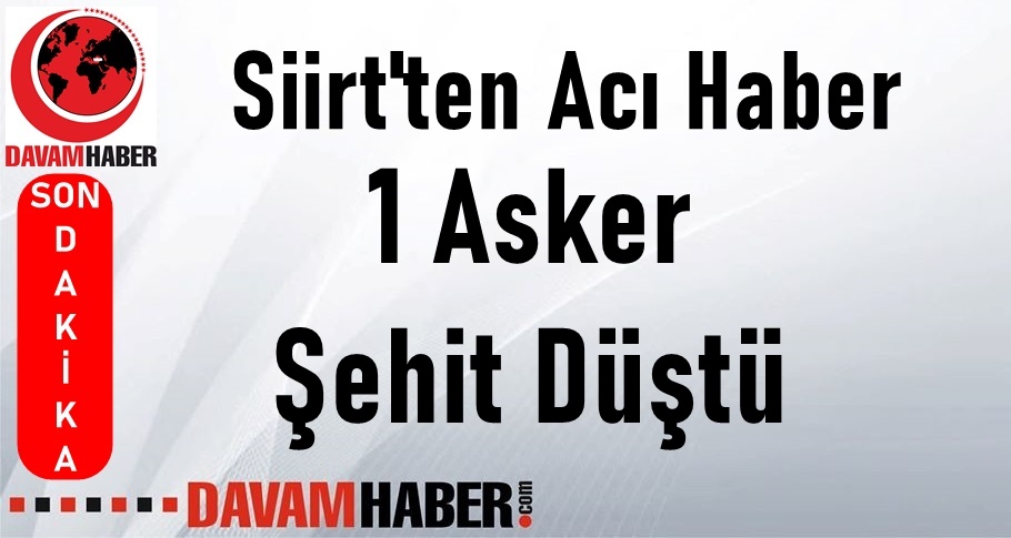 Siirt'te 1 asker Şehid Düştü