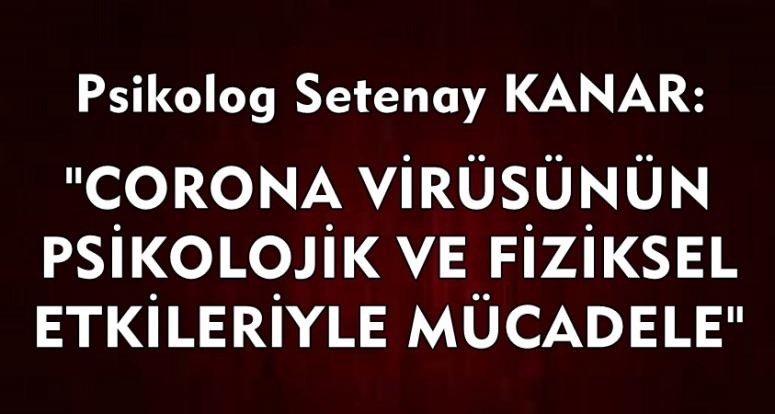 CORONA VİRÜSÜNÜN PSİKOLOJİK VE FİZİKSEL ETKİLERİYLE MÜCADELE