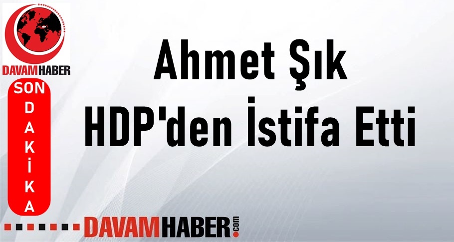 Ahmet Şık HDP'den İstifa Etti