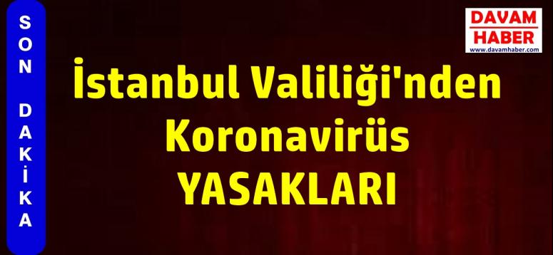 İstanbul Valiliği'nden Koronavirüs YASAKLARI