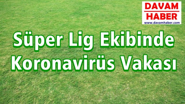 Süper Lig Ekibinde Koronavirüs Vakası