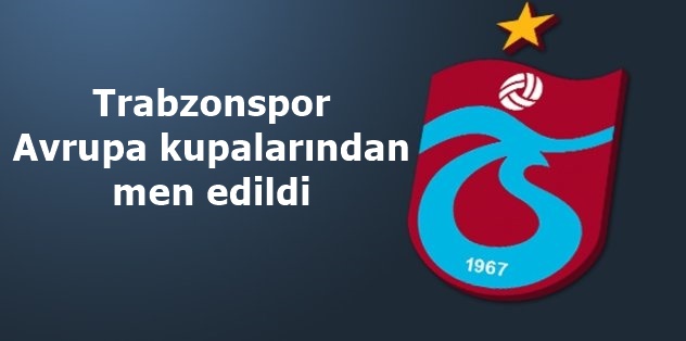 Trabzonspor Avrupa kupalarından men edildi