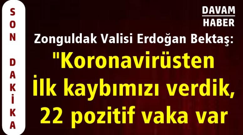 Zonguldak Valisi Erdoğan Bektaş: "Koronavirüsten İlk kaybımızı verdik, 22 pozitif vaka var