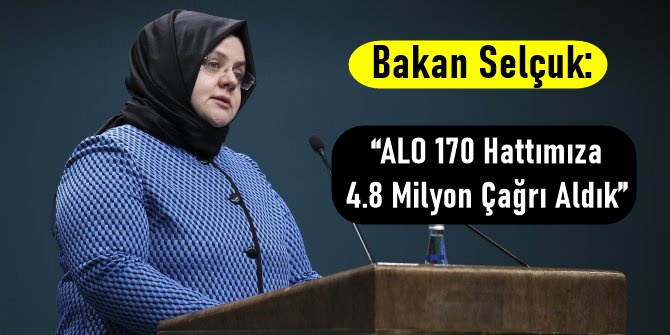 Bakan Selçuk ALO 170 Hattımıza 4.8 Milyon Çağrı Aldık